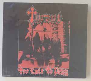 Tyrant - Too Late To Pray - CD
