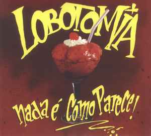 Lobotomia  - Nada É Como Parece! - CD