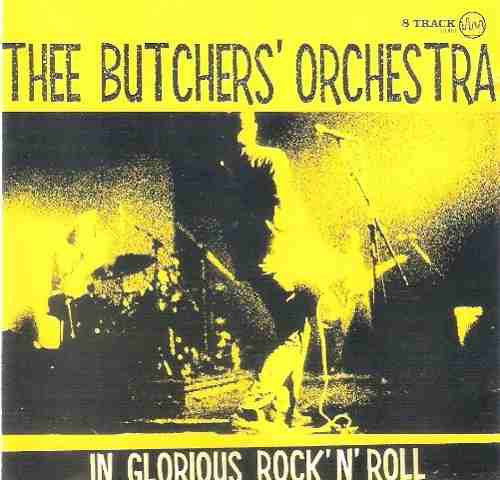 Thee Butchers' Orchestra - In Glorious Rock And Roll - CD